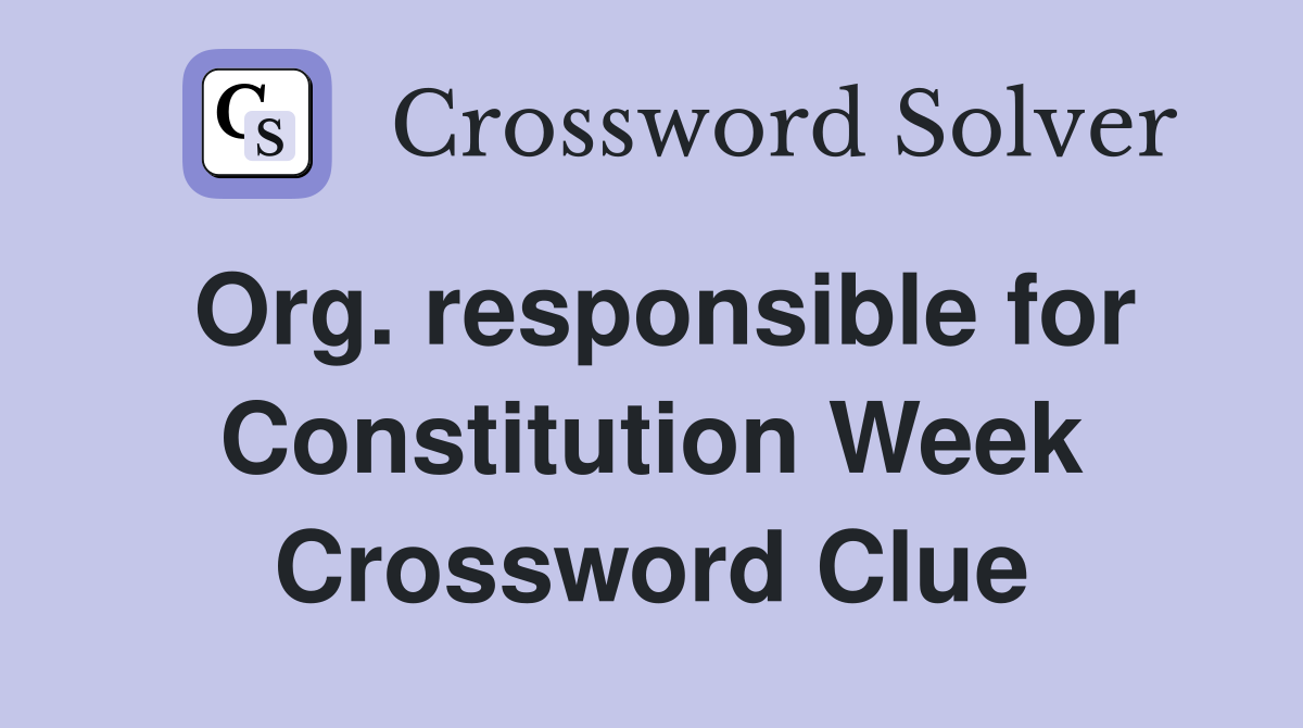 Org. responsible for Constitution Week Crossword Clue