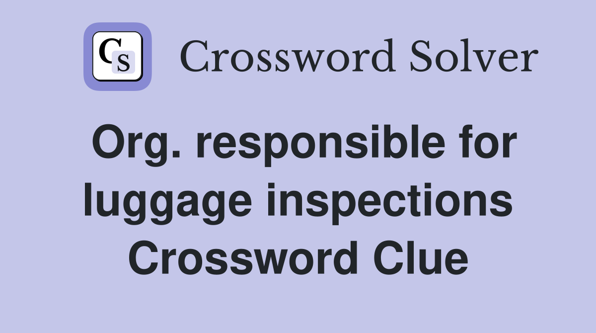 Org. responsible for luggage inspections Crossword Clue