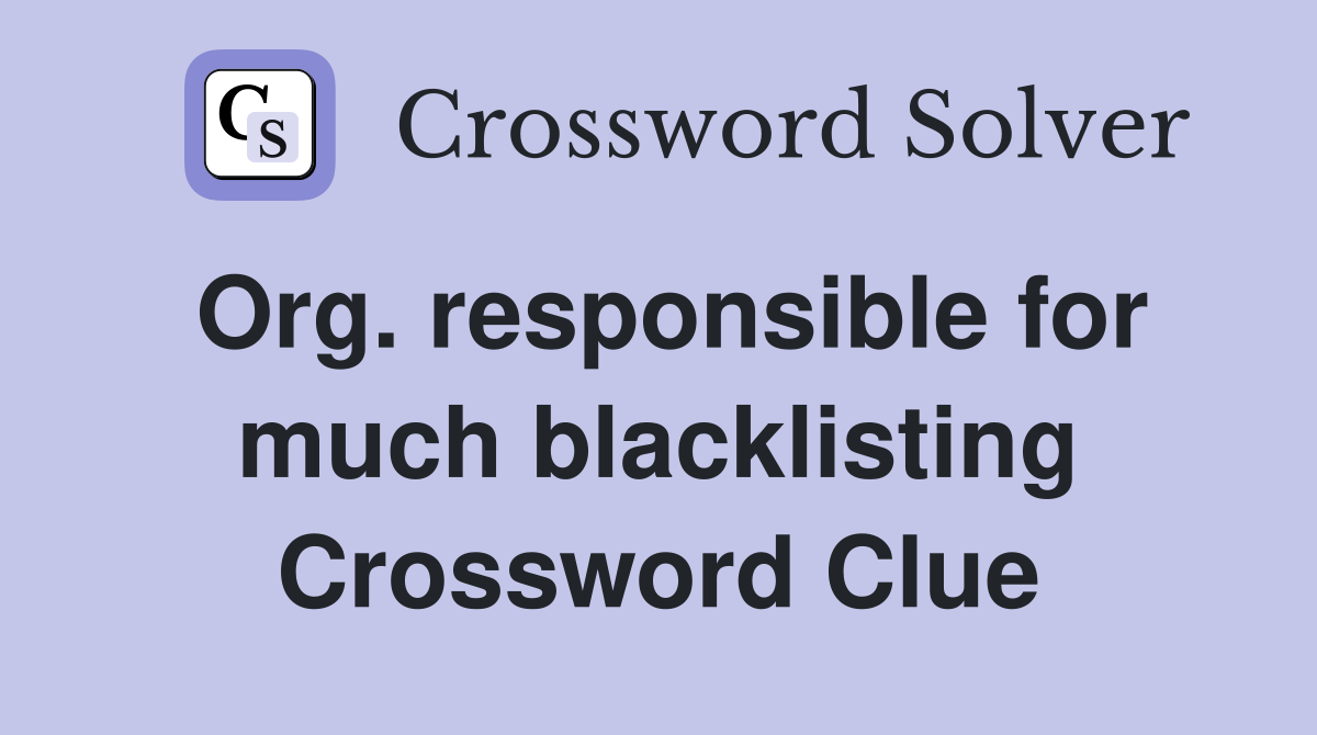 Org. responsible for much blacklisting Crossword Clue