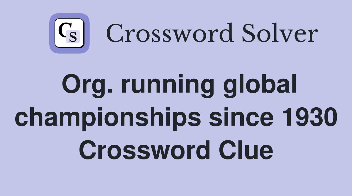 Org. running global championships since 1930 Crossword Clue