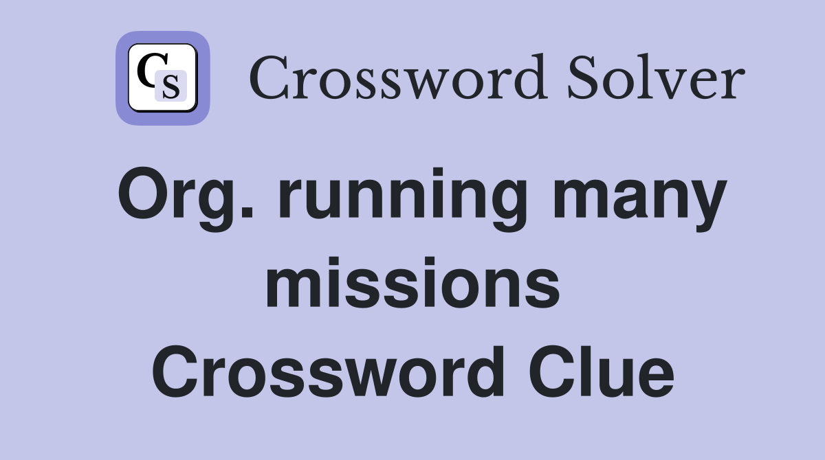 Org. running many missions Crossword Clue