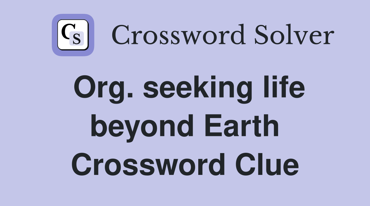 Org. seeking life beyond Earth Crossword Clue