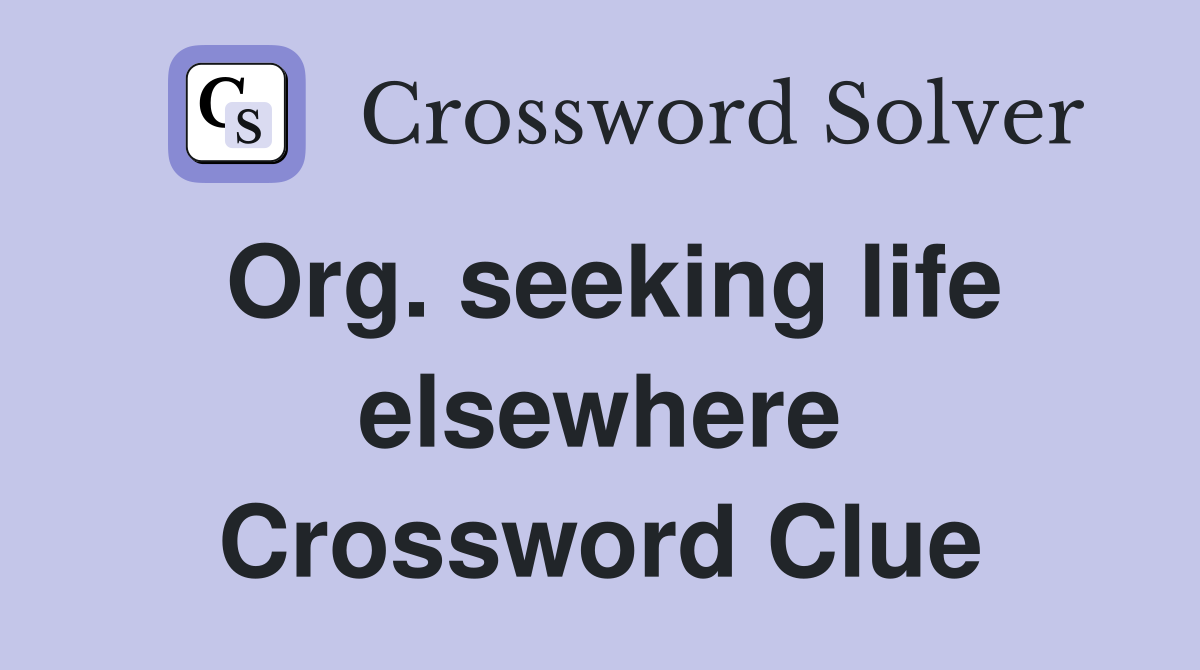 Org. seeking life elsewhere Crossword Clue