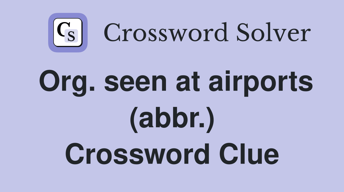 Org. seen at airports (abbr.) Crossword Clue