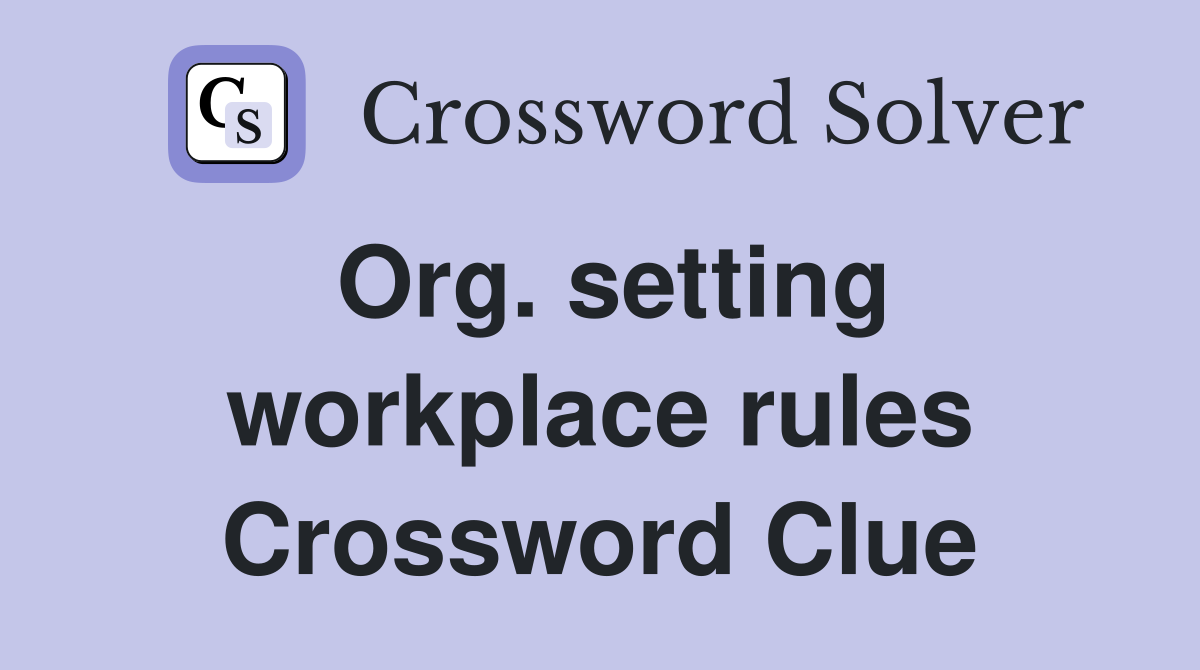 Org. setting workplace rules Crossword Clue
