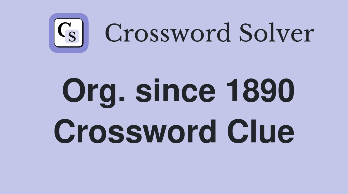 Org. since 1890 Crossword Clue