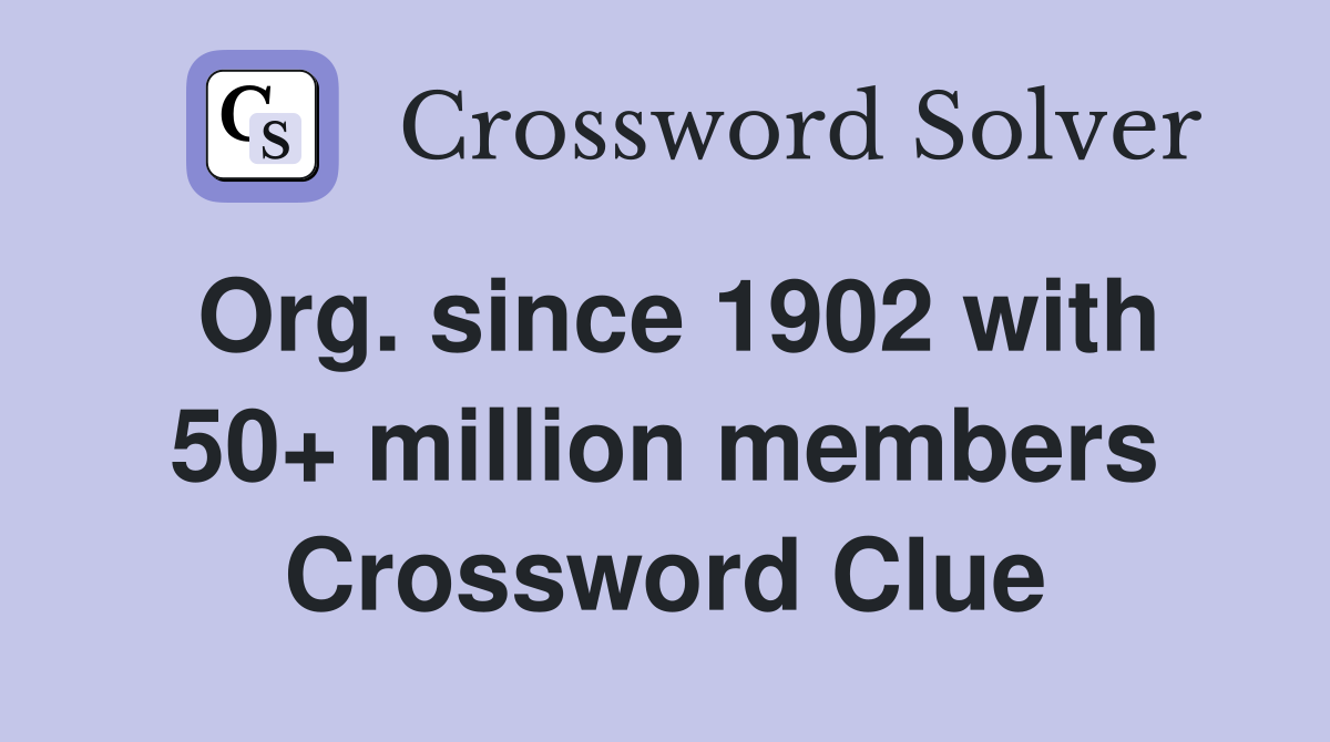 Org. since 1902 with 50+ million members Crossword Clue