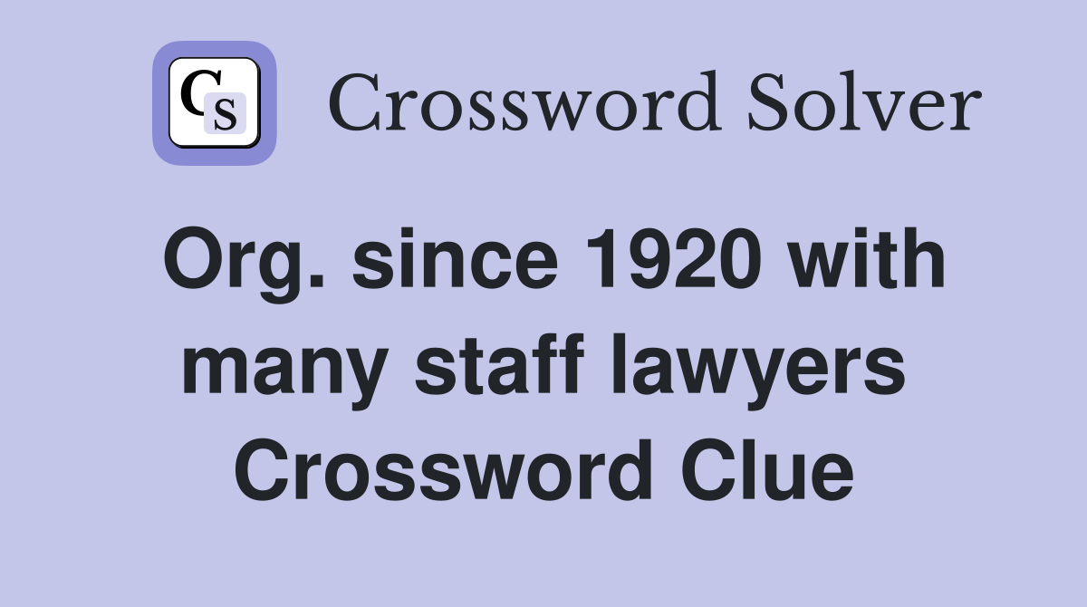 Org. since 1920 with many staff lawyers Crossword Clue