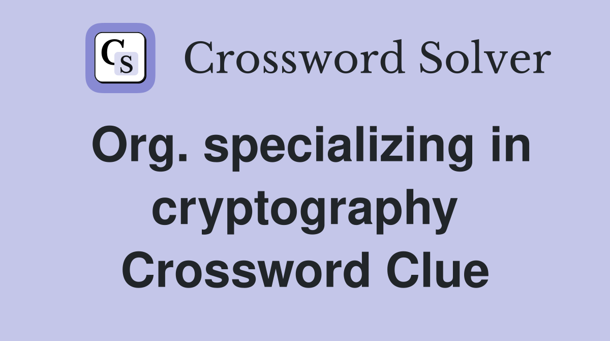 Org. specializing in cryptography Crossword Clue