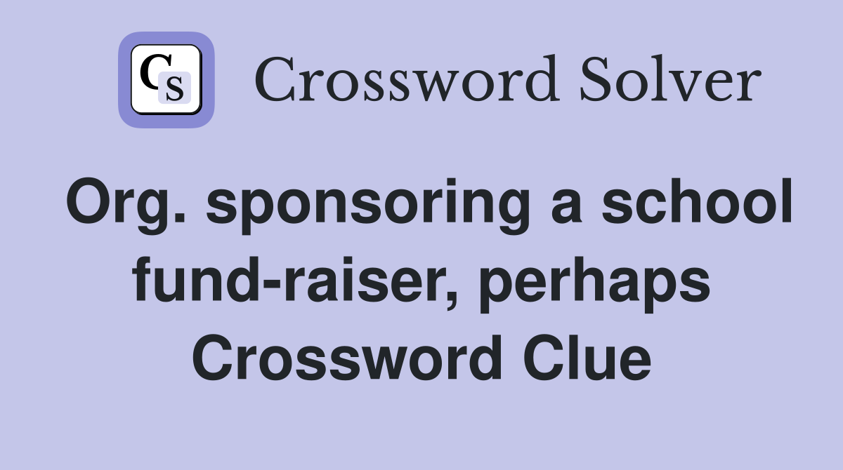 Org. sponsoring a school fund-raiser, perhaps Crossword Clue