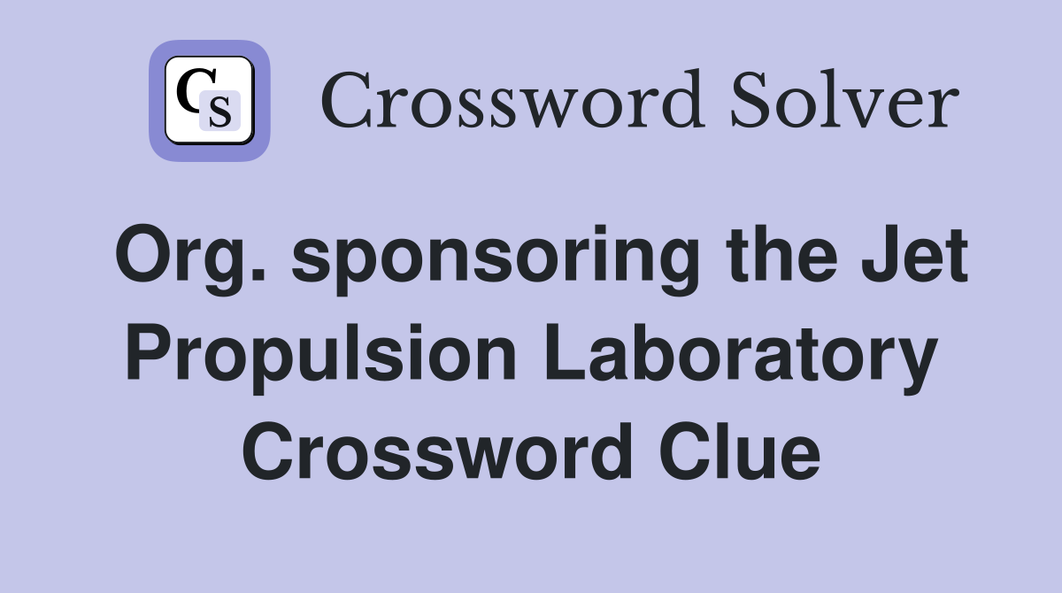 Org. sponsoring the Jet Propulsion Laboratory Crossword Clue