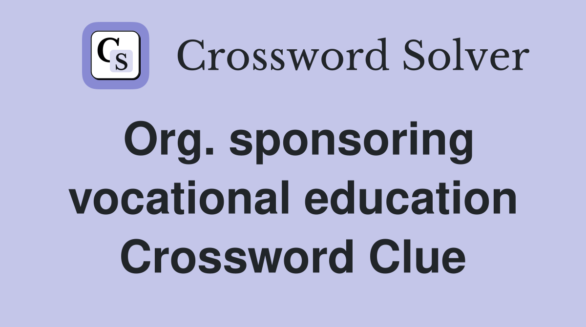 Org. sponsoring vocational education Crossword Clue