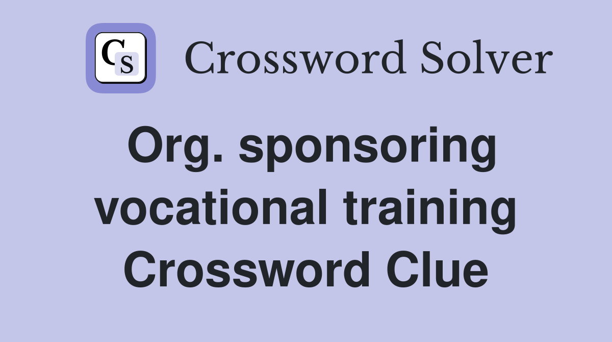 Org. sponsoring vocational training Crossword Clue