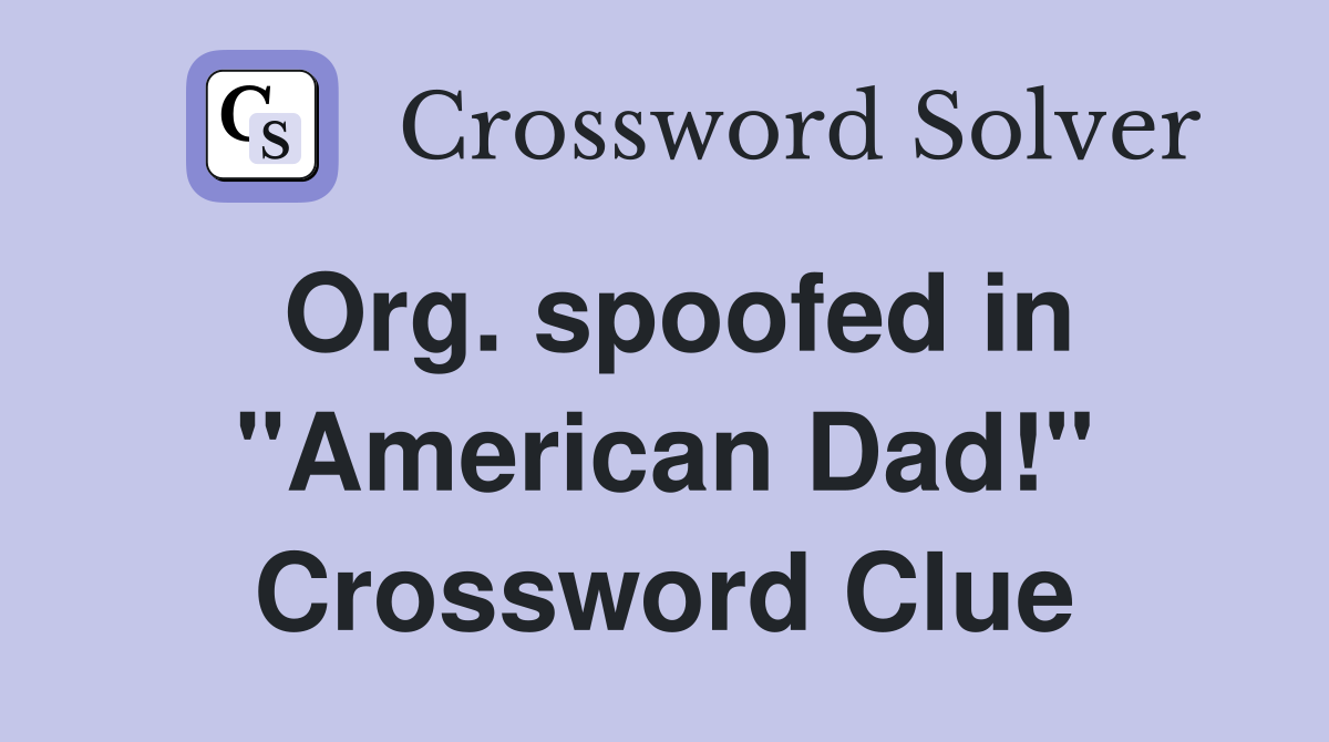 Org. spoofed in "American Dad!" Crossword Clue
