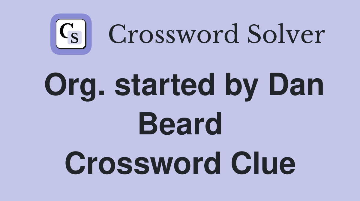 Org. started by Dan Beard Crossword Clue