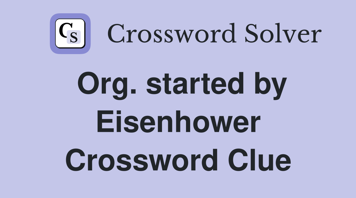Org. started by Eisenhower Crossword Clue