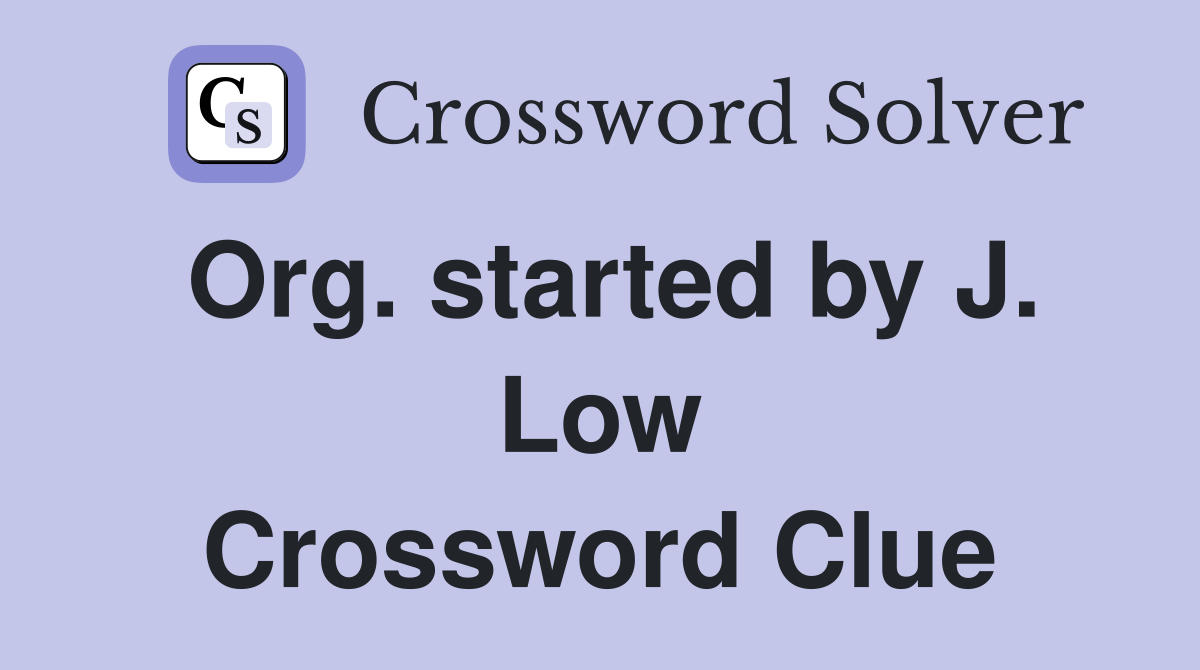 Org. started by J. Low Crossword Clue
