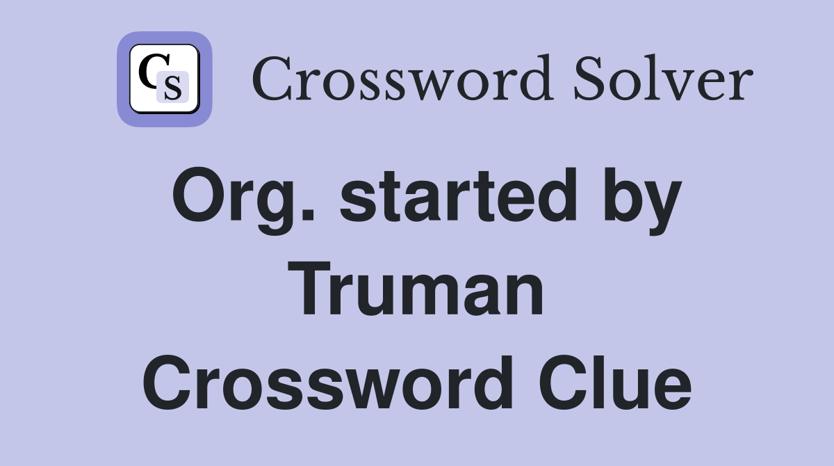 Org. started by Truman Crossword Clue