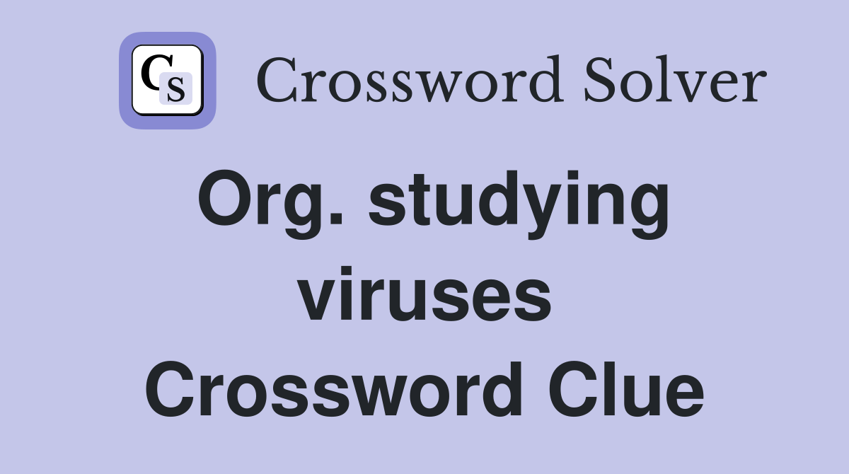 Org. studying viruses Crossword Clue