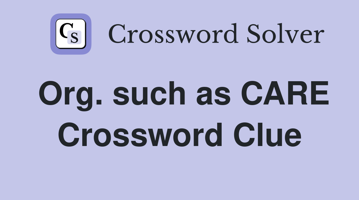 Org. such as CARE Crossword Clue