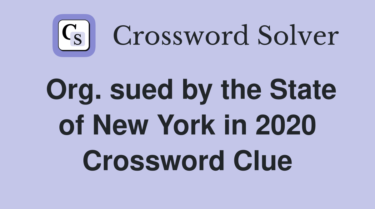 Org. sued by the State of New York in 2020 Crossword Clue