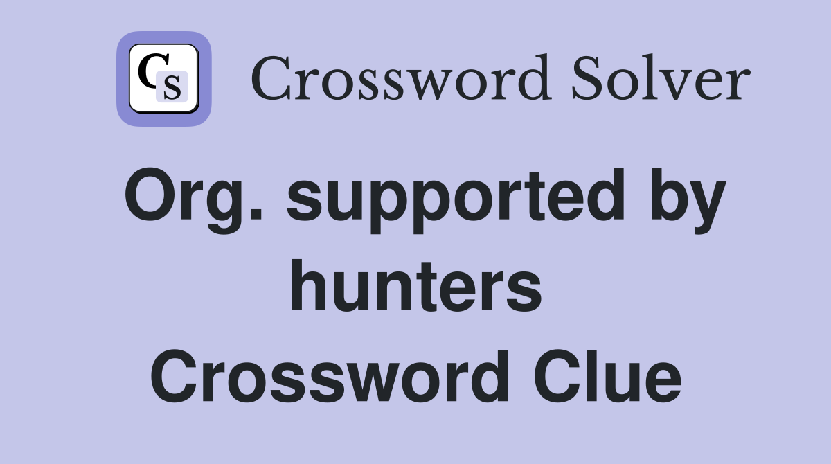Org. supported by hunters Crossword Clue