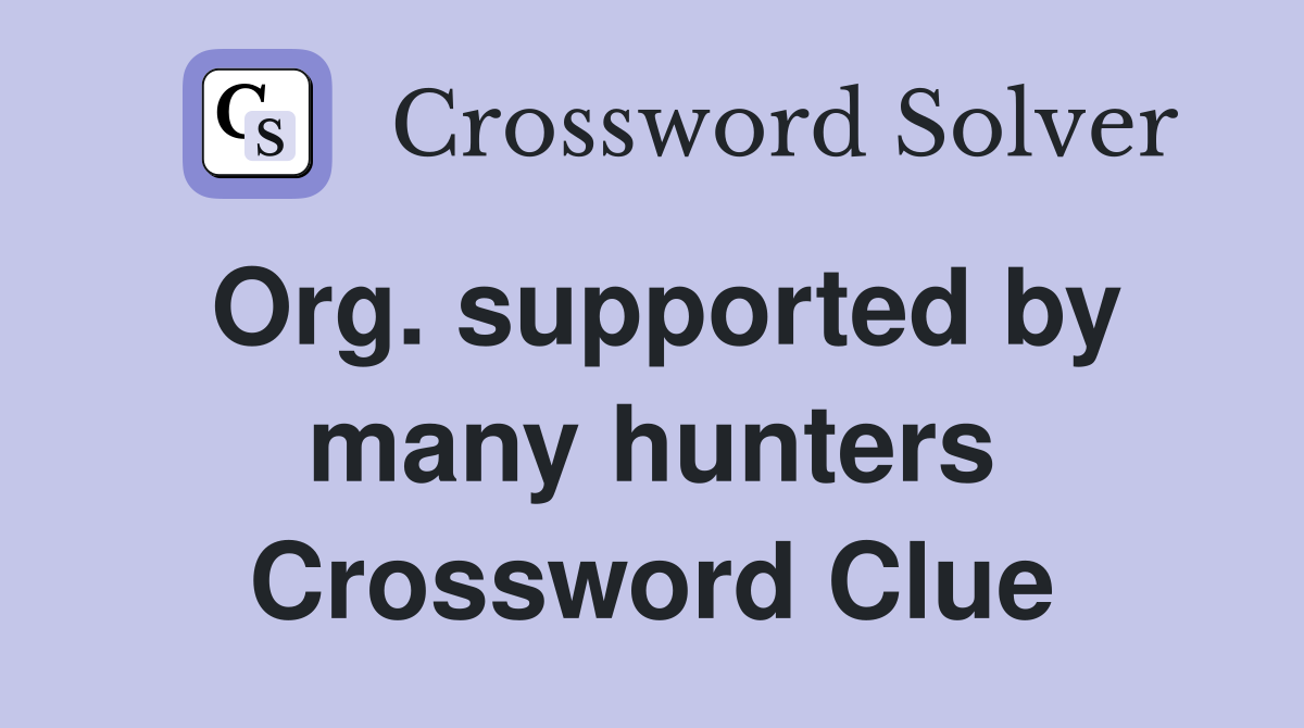 Org. supported by many hunters Crossword Clue