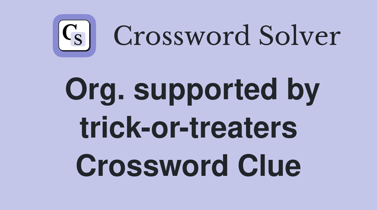 Org. supported by trick-or-treaters Crossword Clue