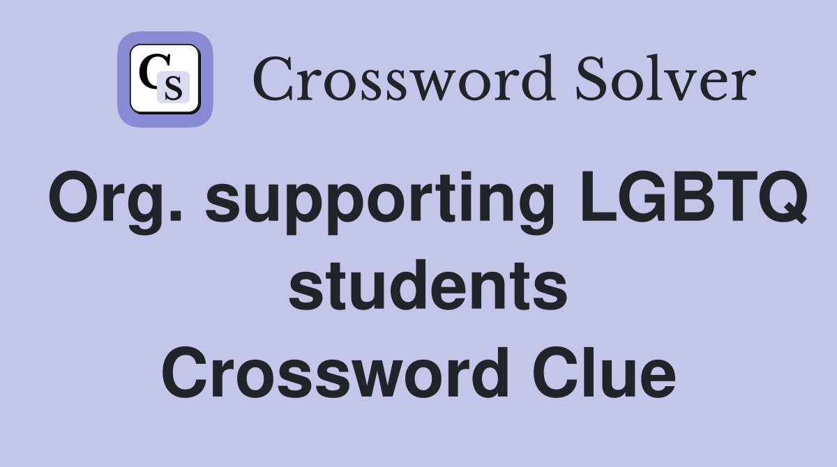 Org. supporting LGBTQ  students Crossword Clue