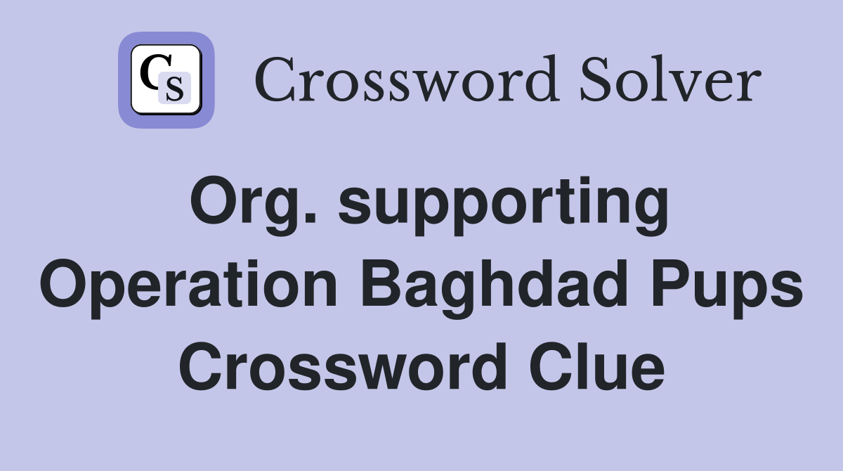 Org. supporting Operation Baghdad Pups Crossword Clue