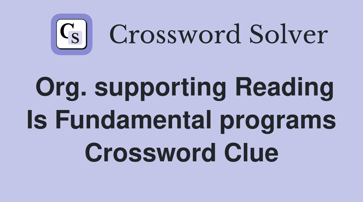 Org. supporting Reading Is Fundamental programs Crossword Clue