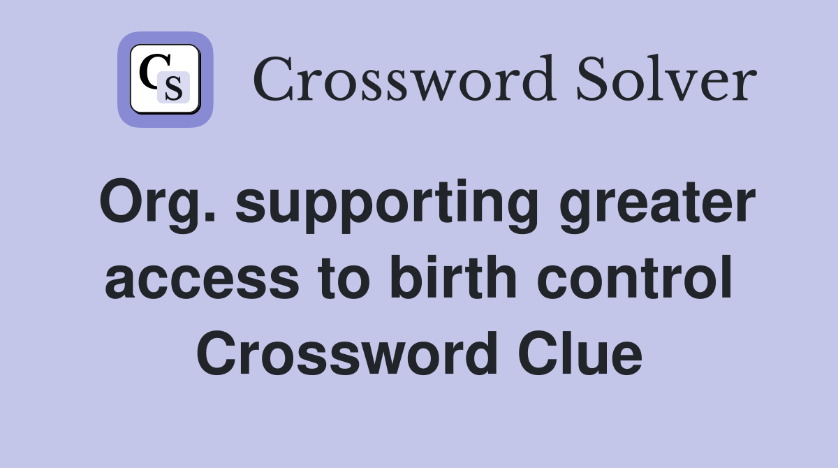 Org. supporting greater access to birth control Crossword Clue