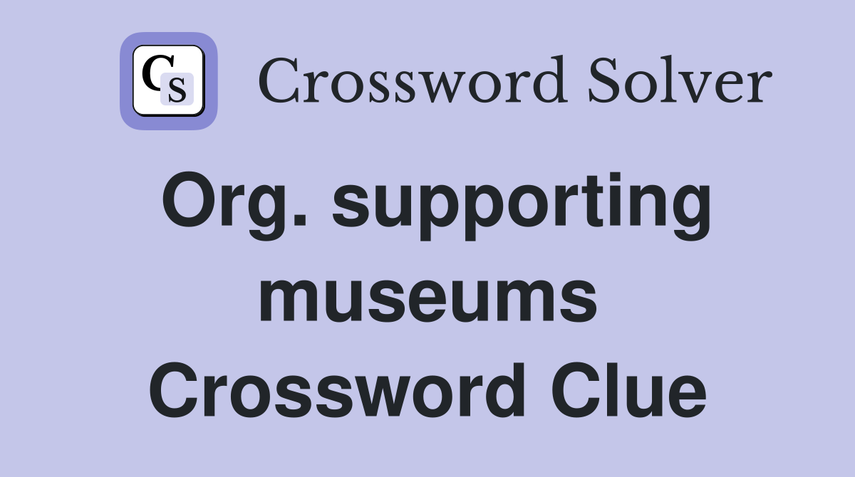 Org. supporting museums Crossword Clue