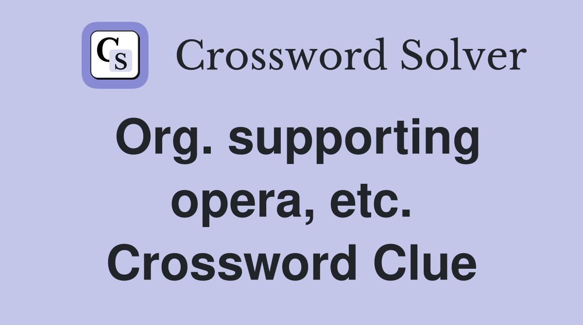Org. supporting opera, etc. Crossword Clue