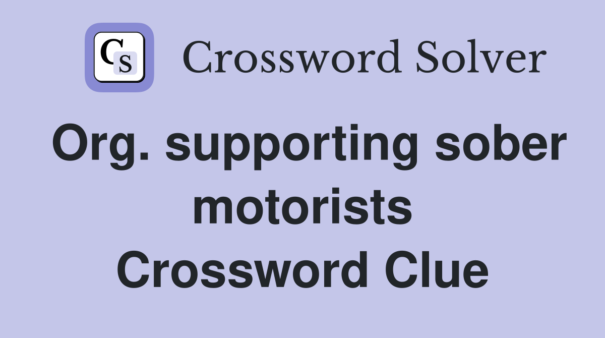 Org. supporting sober motorists Crossword Clue
