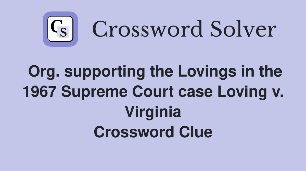 Org. supporting the Lovings in the 1967 Supreme Court case Loving v. Virginia Crossword Clue