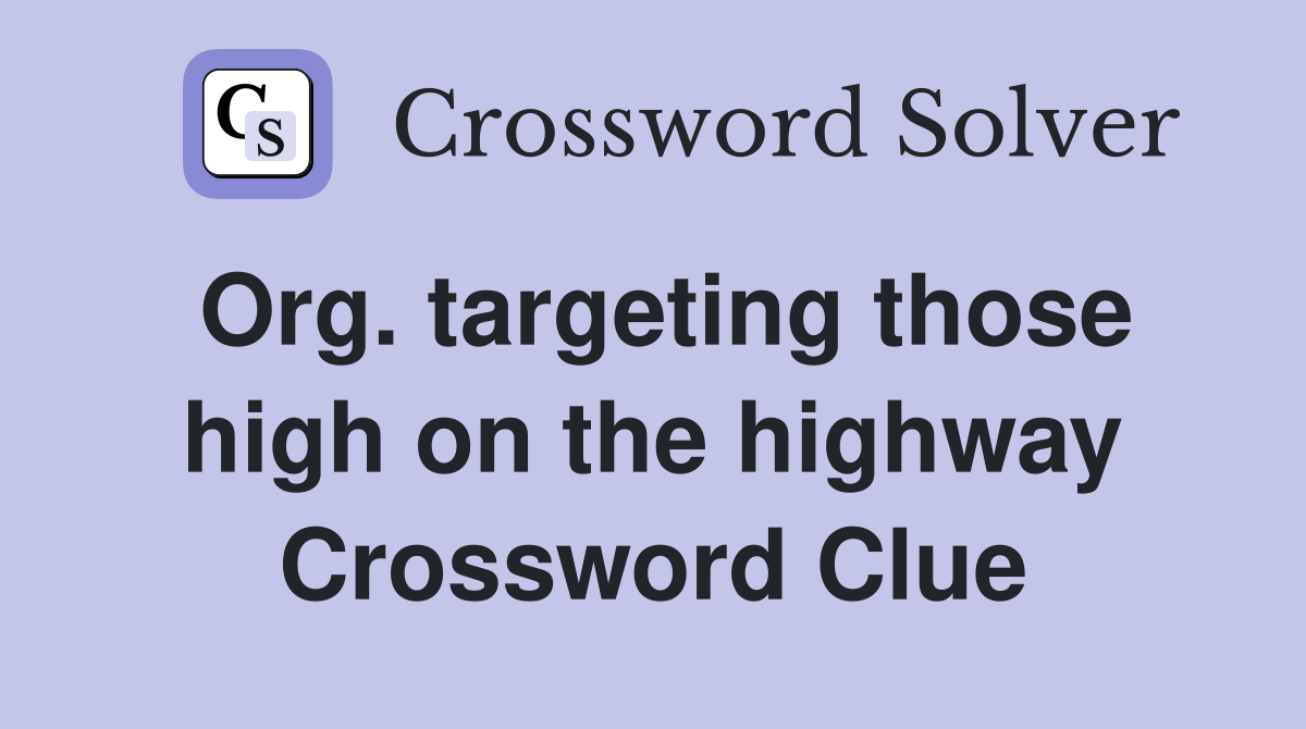 Org. targeting those high on the highway Crossword Clue