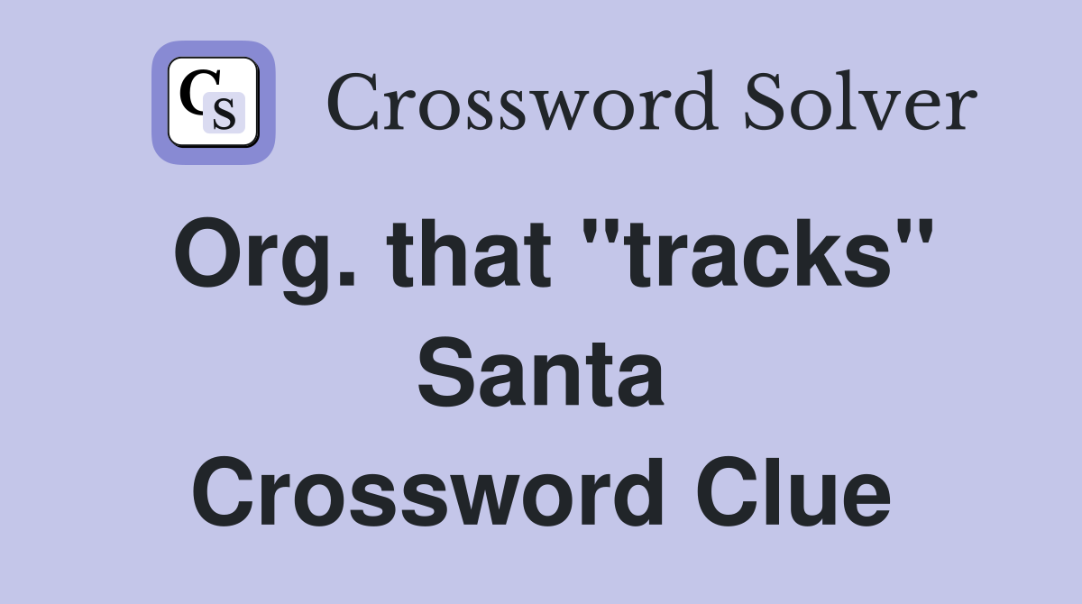 Org. that "tracks" Santa Crossword Clue