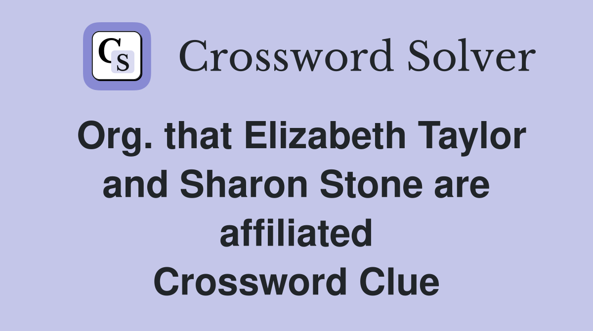 Org. that Elizabeth Taylor and Sharon Stone are affiliated Crossword Clue