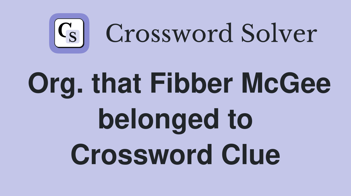 Org. that Fibber McGee belonged to Crossword Clue