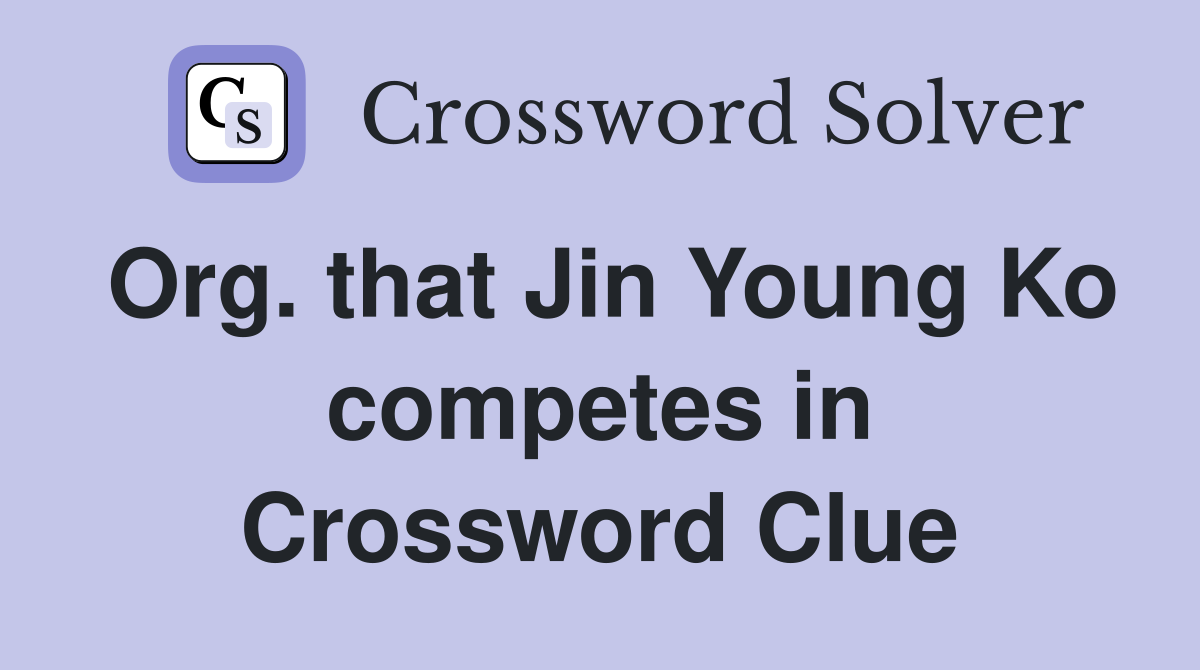 Org. that Jin Young Ko competes in Crossword Clue