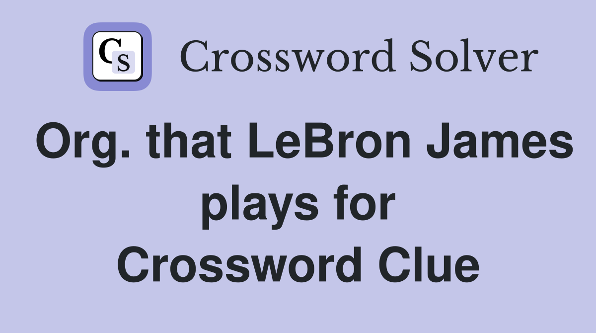 Org. that LeBron James plays for Crossword Clue