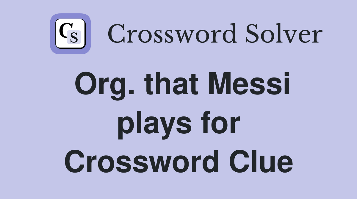 Org. that Messi plays for Crossword Clue