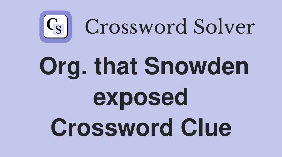Org. that Snowden exposed Crossword Clue