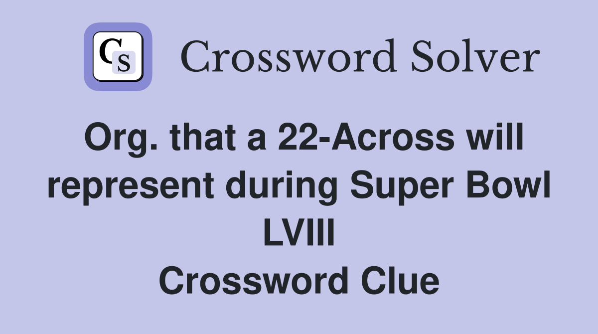 Org. that a 22-Across will represent during Super Bowl LVIII Crossword Clue