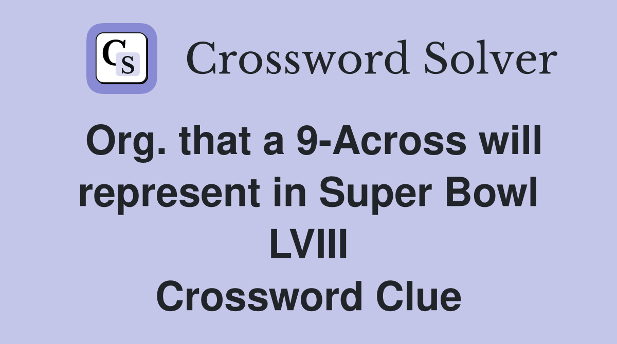 Org. that a 9-Across will represent in Super Bowl LVIII Crossword Clue