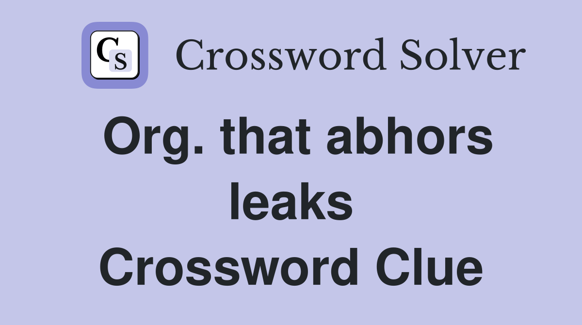 Org. that abhors leaks Crossword Clue
