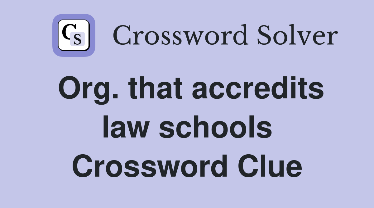 Org. that accredits law schools Crossword Clue