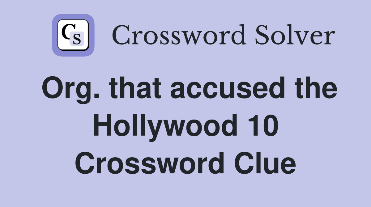 Org. that accused the Hollywood 10 Crossword Clue