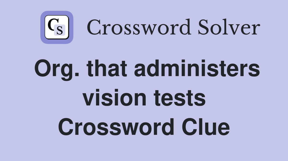 Org. that administers vision tests Crossword Clue